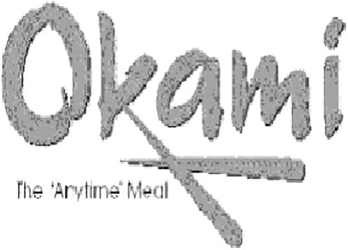 OKAMI THE 'ANYTIME' MEAL & DESIGN trademark