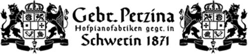 Gebr. Perzina Hofpianofabriken gegr. in Schwerin 1871 and design trademark